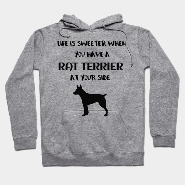 Life is Sweeter When You Have a Rat Terrier at Your Side Hoodie by MzBink